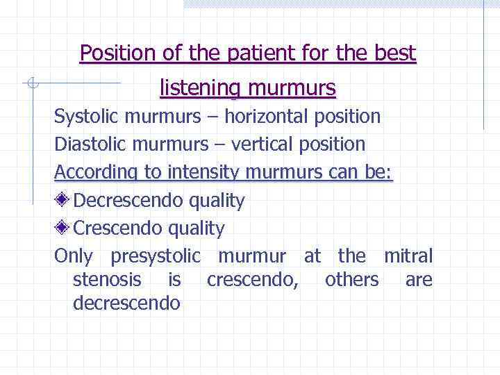 Position of the patient for the best listening murmurs Systolic murmurs – horizontal position