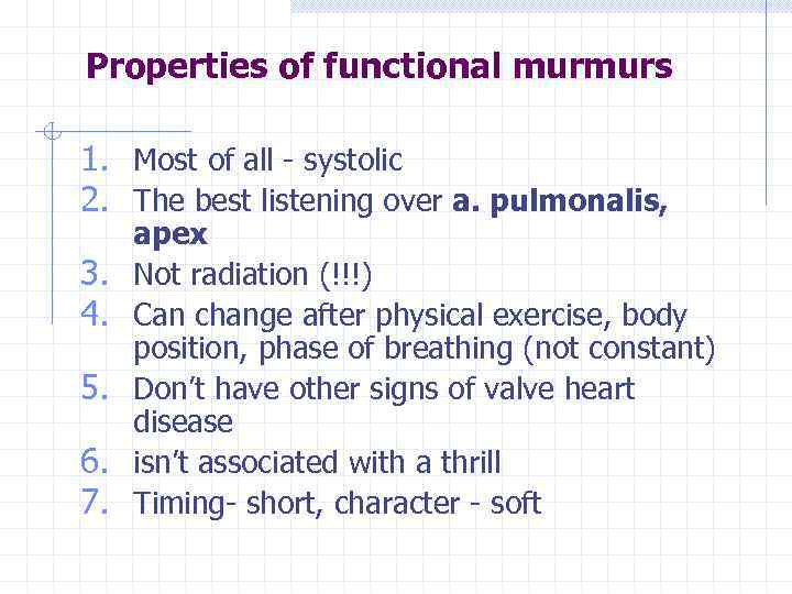 Properties of functional murmurs 1. Most of all - systolic 2. The best listening