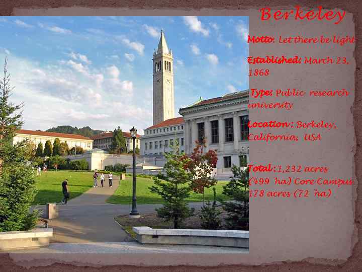 Berkeley Motto: Let there be light Established: March 23, 1868 Type: Public research university