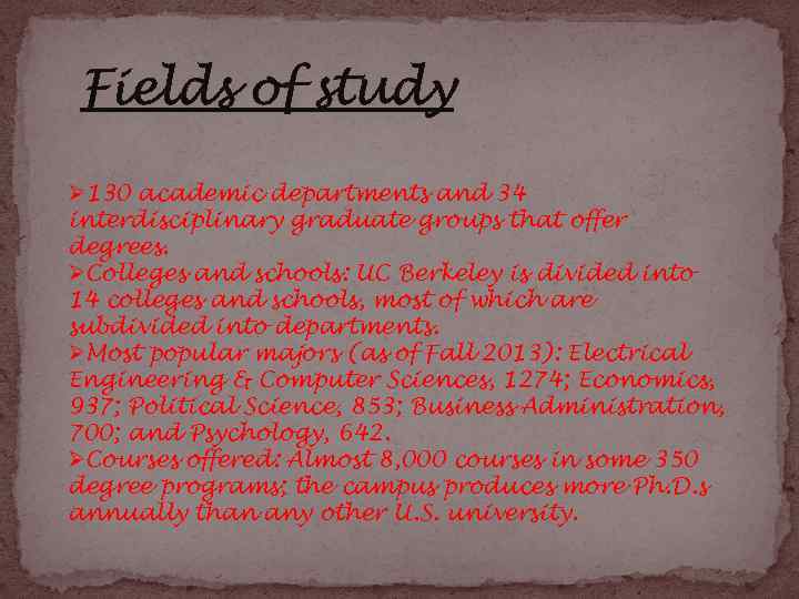 Fields of study Ø 130 academic departments and 34 interdisciplinary graduate groups that offer