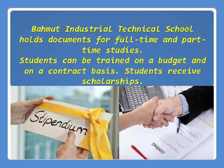 Bahmut Industrial Technical School holds documents for full-time and parttime studies. Students can be