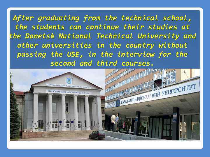 After graduating from the technical school, the students can continue their studies at the