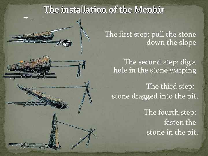 The installation of the Menhir The first step: pull the stone down the slope