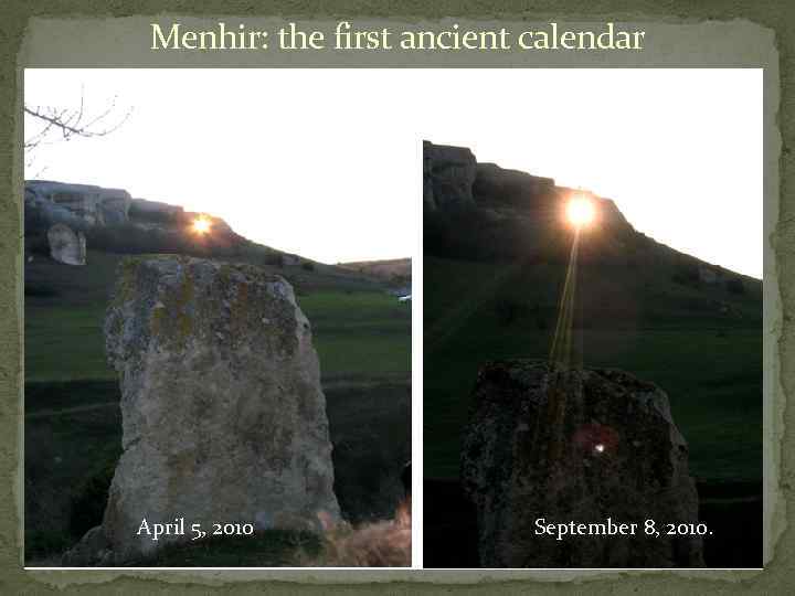 Menhir: the first ancient calendar April 5, 2010 September 8, 2010. 