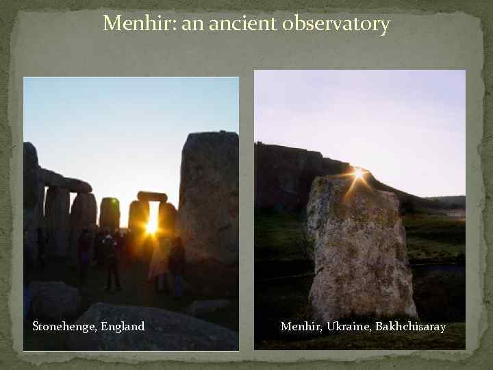 Menhir: an ancient observatory Stonehenge, England Menhir, Ukraine, Bakhchisaray 