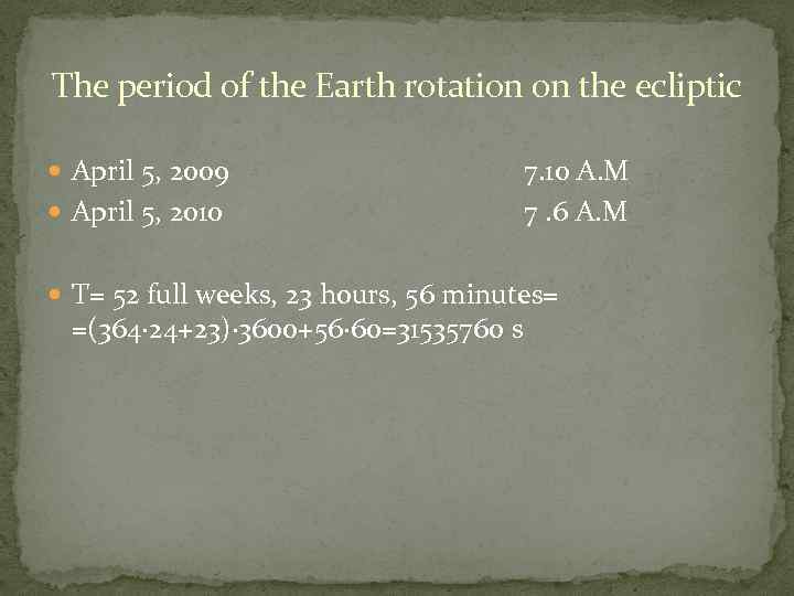The period of the Earth rotation on the ecliptic April 5, 2009 April 5,