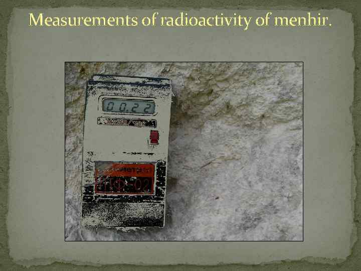 Measurements of radioactivity of menhir. 