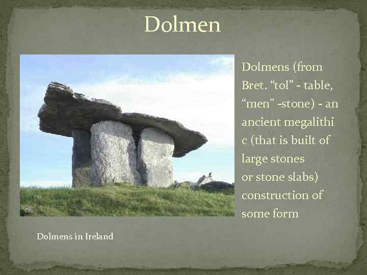 Dolmens (from Bret. “tol” - table, “men” -stone) - an ancient megalithi c (that
