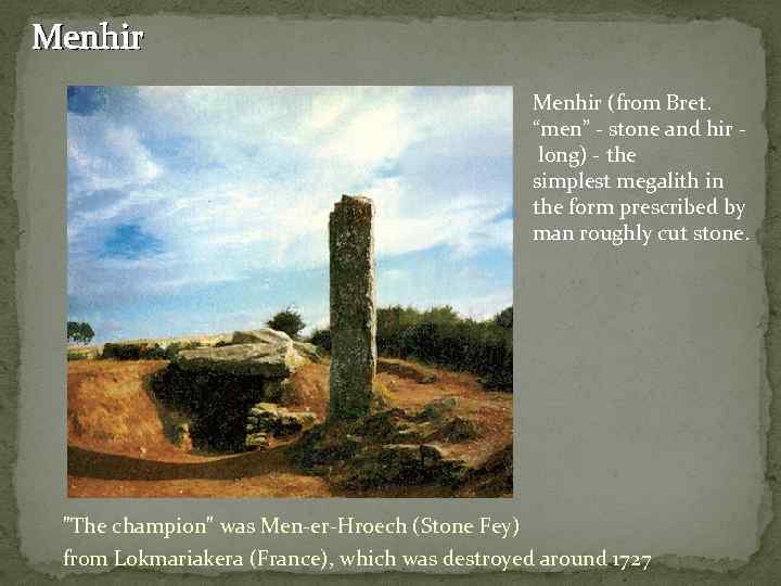 Menhir (from Bret. “men” - stone and hir long) - the simplest megalith in