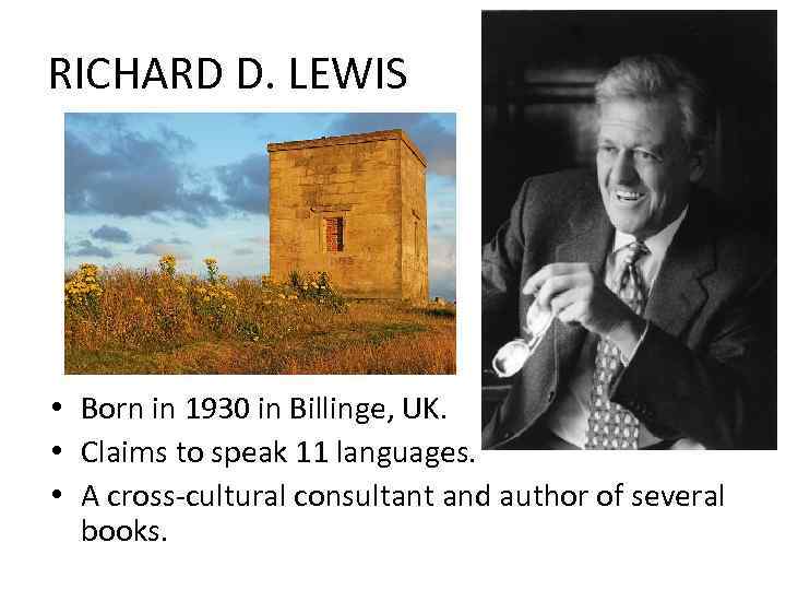 RICHARD D. LEWIS • Born in 1930 in Billinge, UK. • Claims to speak