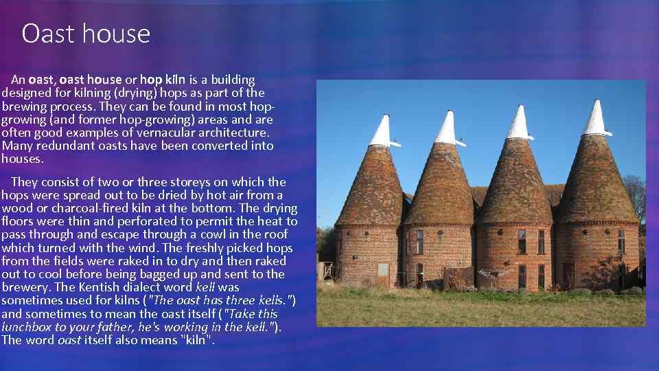 Oast house An oast, oast house or hop kiln is a building designed for