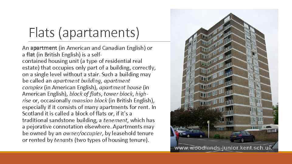 Flats (apartaments) An apartment (in American and Canadian English) or a flat (in British