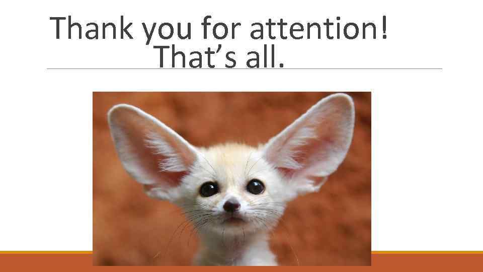 Thank you for attention! That’s all. 