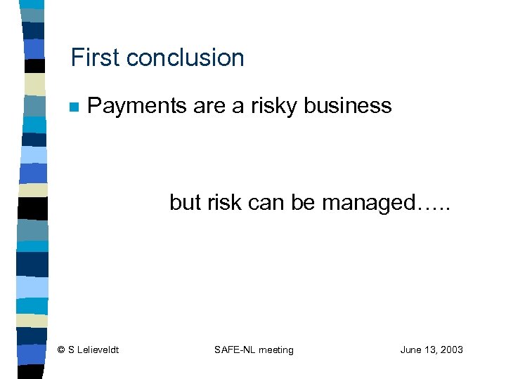 First conclusion n Payments are a risky business but risk can be managed…. .