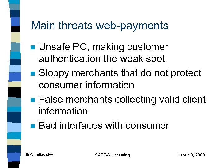 Main threats web-payments n n Unsafe PC, making customer authentication the weak spot Sloppy