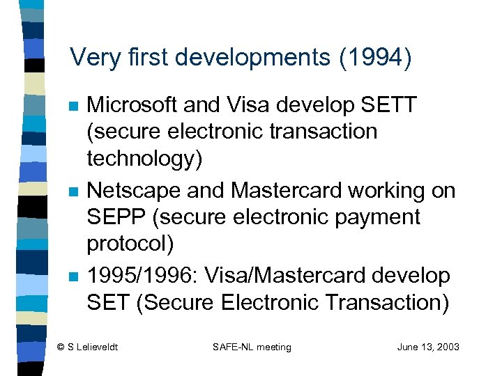 Very first developments (1994) n n n Microsoft and Visa develop SETT (secure electronic