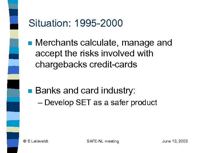 Situation: 1995 -2000 n Merchants calculate, manage and accept the risks involved with chargebacks