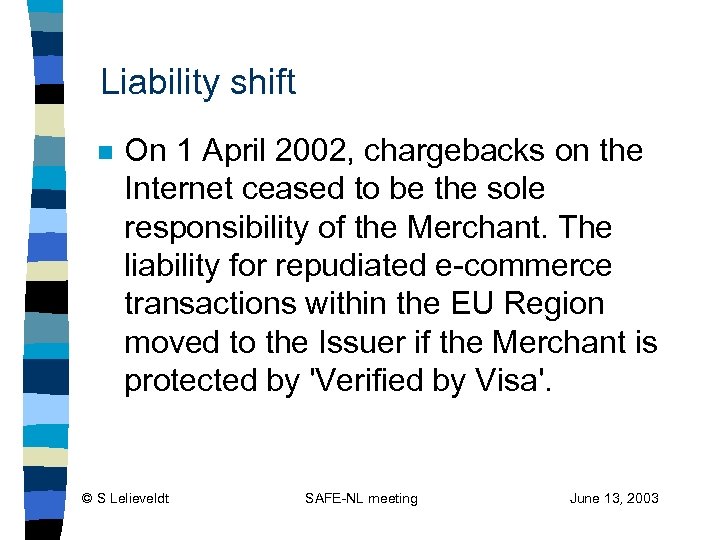 Liability shift n On 1 April 2002, chargebacks on the Internet ceased to be