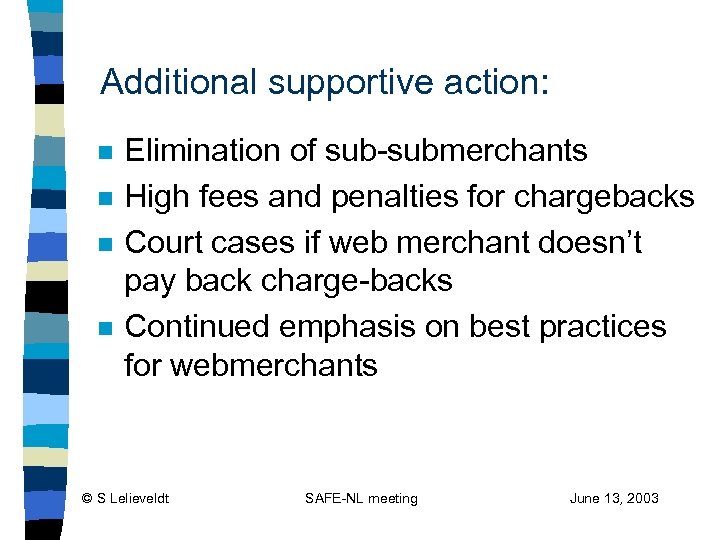 Additional supportive action: n n Elimination of sub-submerchants High fees and penalties for chargebacks