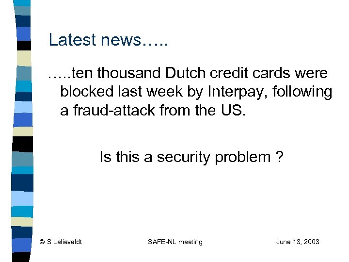 Latest news…. . ten thousand Dutch credit cards were blocked last week by Interpay,