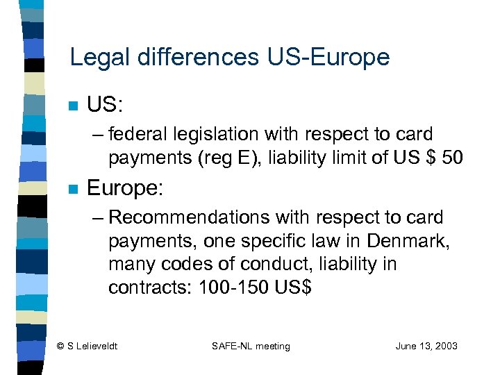 Legal differences US-Europe n US: – federal legislation with respect to card payments (reg