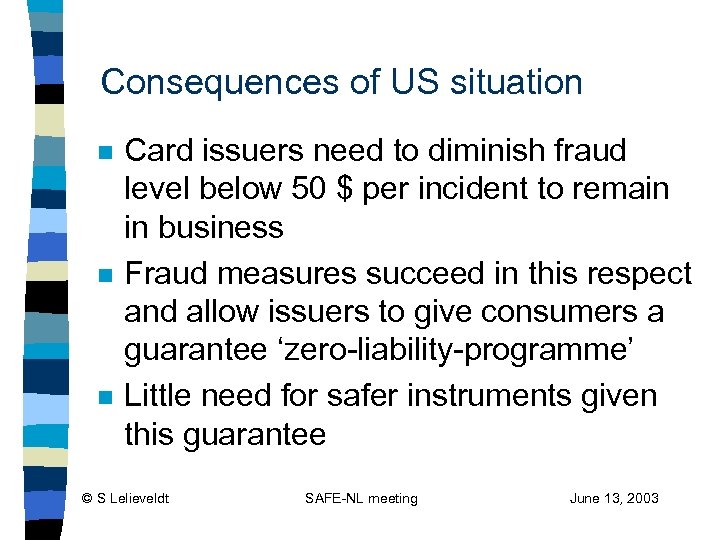 Consequences of US situation n Card issuers need to diminish fraud level below 50