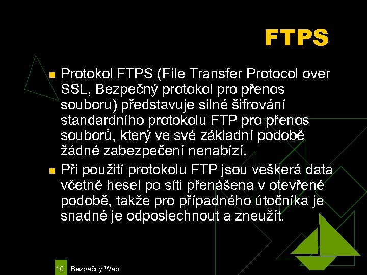 FTPS n n Protokol FTPS (File Transfer Protocol over SSL, Bezpečný protokol pro přenos