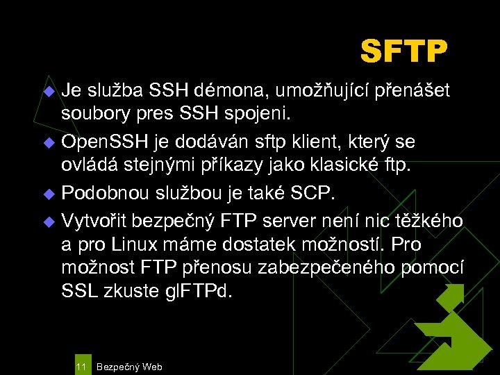 SFTP Je služba SSH démona, umožňující přenášet soubory pres SSH spojeni. u Open. SSH