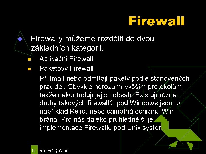Firewall u Firewally můžeme rozdělit do dvou základních kategorii. Aplikační Firewall Paketový Firewall Přijímají