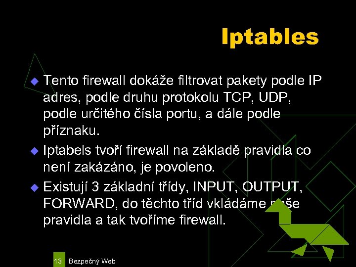 Iptables Tento firewall dokáže filtrovat pakety podle IP adres, podle druhu protokolu TCP, UDP,