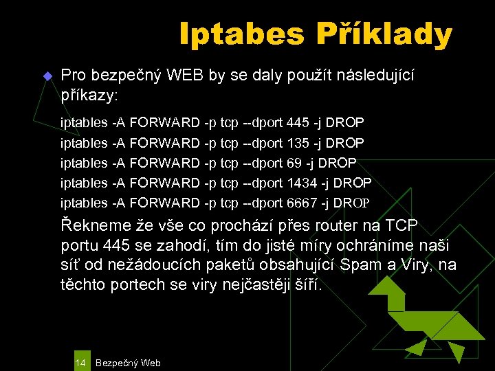 Iptabes Příklady u Pro bezpečný WEB by se daly použít následující příkazy: iptables -A