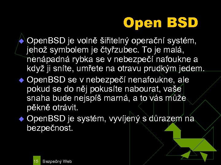 Open BSD Open. BSD je volně šiřitelný operační systém, jehož symbolem je čtyřzubec. To