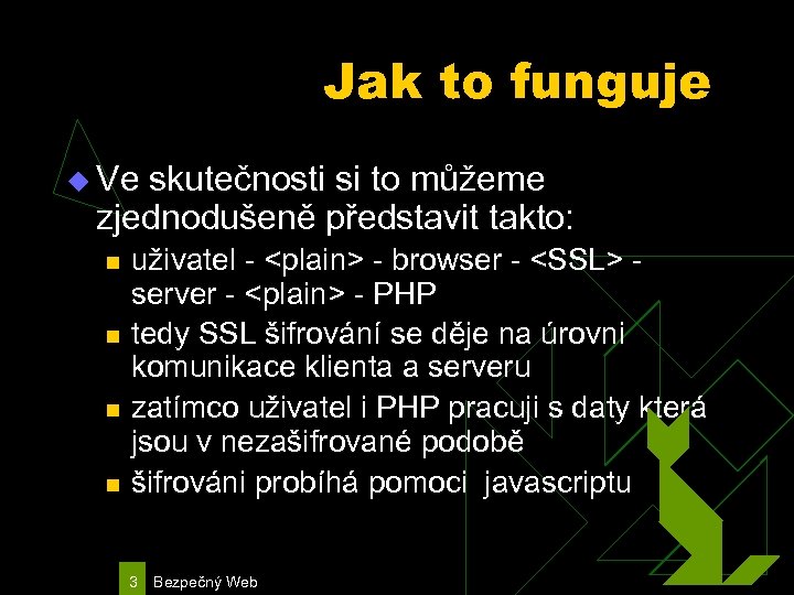 Jak to funguje u Ve skutečnosti si to můžeme zjednodušeně představit takto: n n