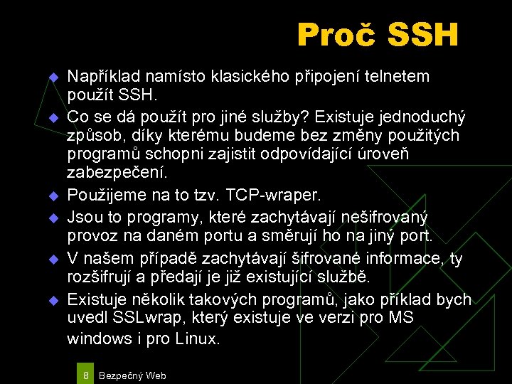 Proč SSH u u u Například namísto klasického připojení telnetem použít SSH. Co se