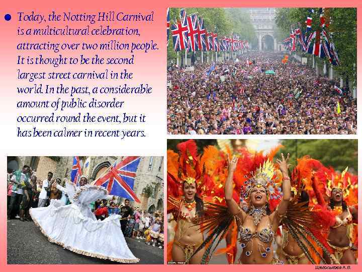  • Today, the Notting Hill Carnival is a multicultural celebration, attracting over two