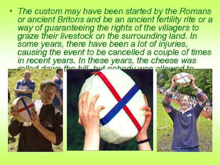 • The custom may have been started by the Romans or ancient Britons