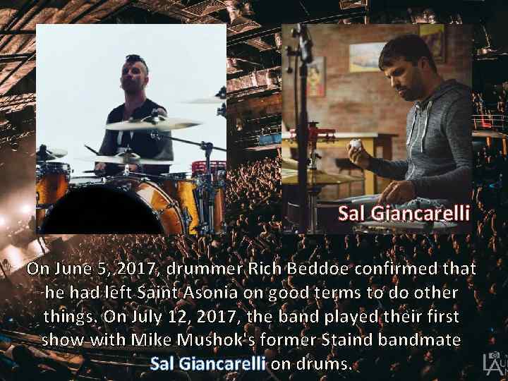 Sal Giancarelli On June 5, 2017, drummer Rich Beddoe confirmed that he had left