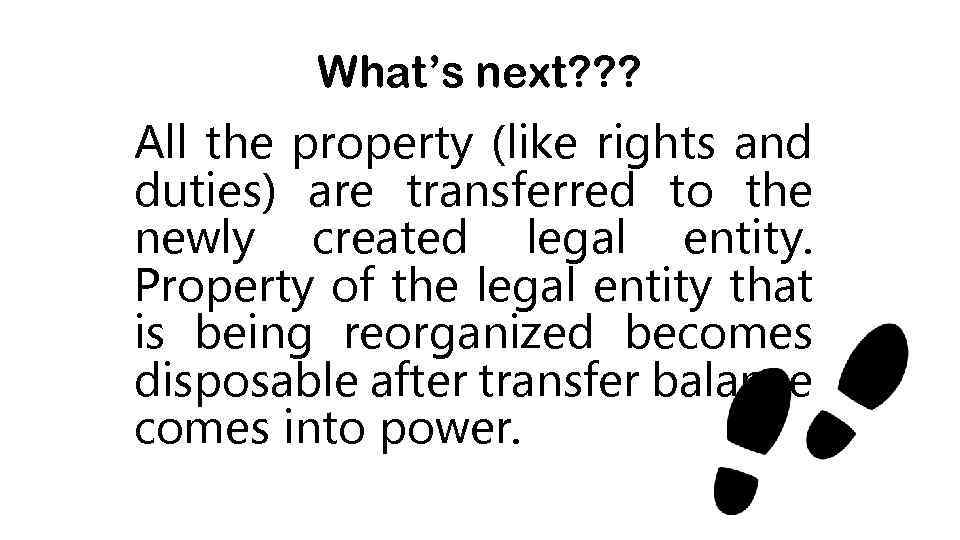 What’s next? ? ? All the property (like rights and duties) are transferred to