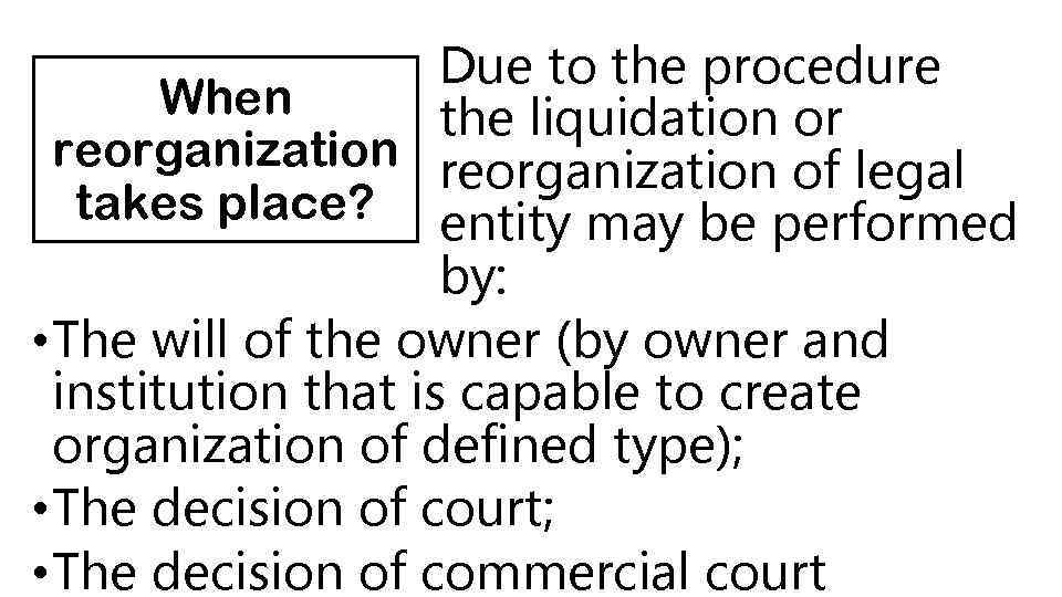 Due to the procedure When the liquidation or reorganization of legal takes place? entity