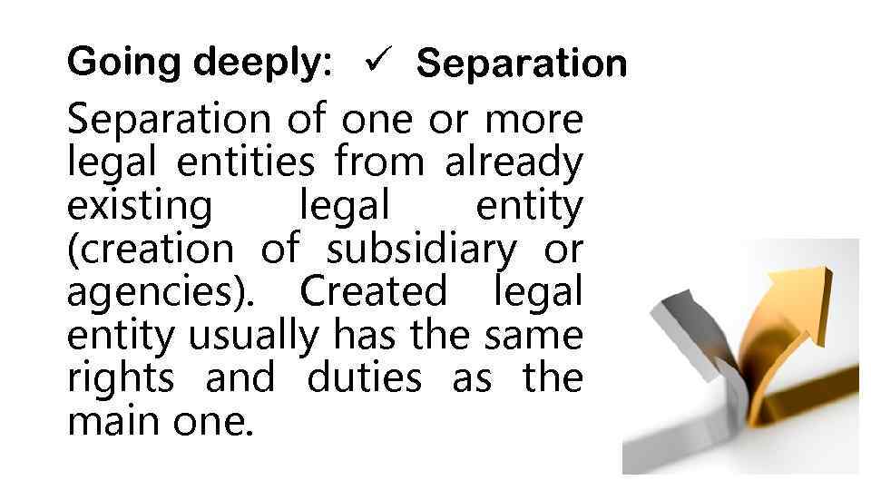 Going deeply: ü Separation of one or more legal entities from already existing legal