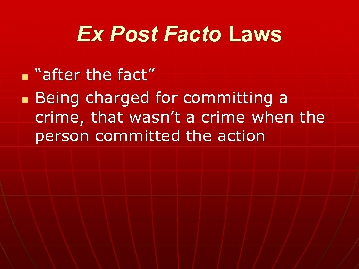 Ex Post Facto Laws n n “after the fact” Being charged for committing a