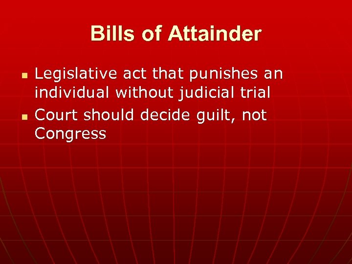 Bills of Attainder n n Legislative act that punishes an individual without judicial trial