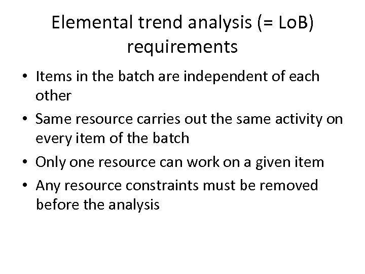 Elemental trend analysis (= Lo. B) requirements • Items in the batch are independent