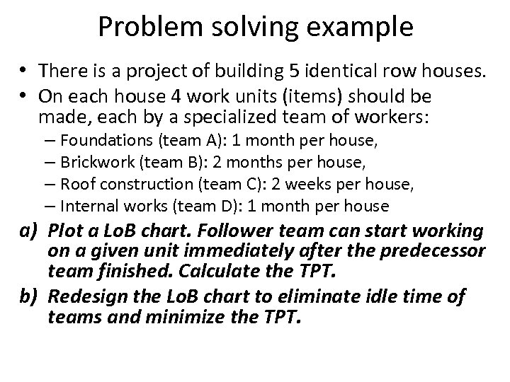 Problem solving example • There is a project of building 5 identical row houses.