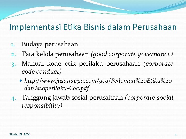 Implementasi Etika Bisnis dalam Perusahaan 1. Budaya perusahaan 2. Tata kelola perusahaan (good corporate