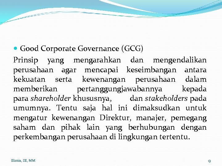  Good Corporate Governance (GCG) Prinsip yang mengarahkan dan mengendalikan perusahaan agar mencapai keseimbangan