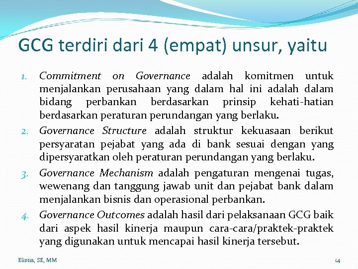 GCG terdiri dari 4 (empat) unsur, yaitu Commitment on Governance adalah komitmen untuk menjalankan