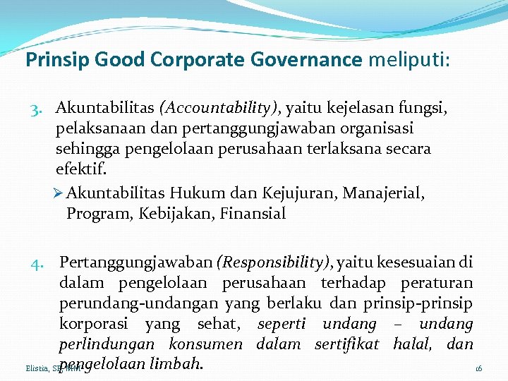 Prinsip Good Corporate Governance meliputi: 3. Akuntabilitas (Accountability), yaitu kejelasan fungsi, pelaksanaan dan pertanggungjawaban