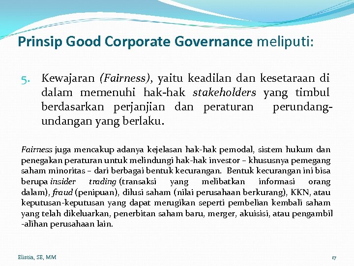 Prinsip Good Corporate Governance meliputi: 5. Kewajaran (Fairness), yaitu keadilan dan kesetaraan di dalam
