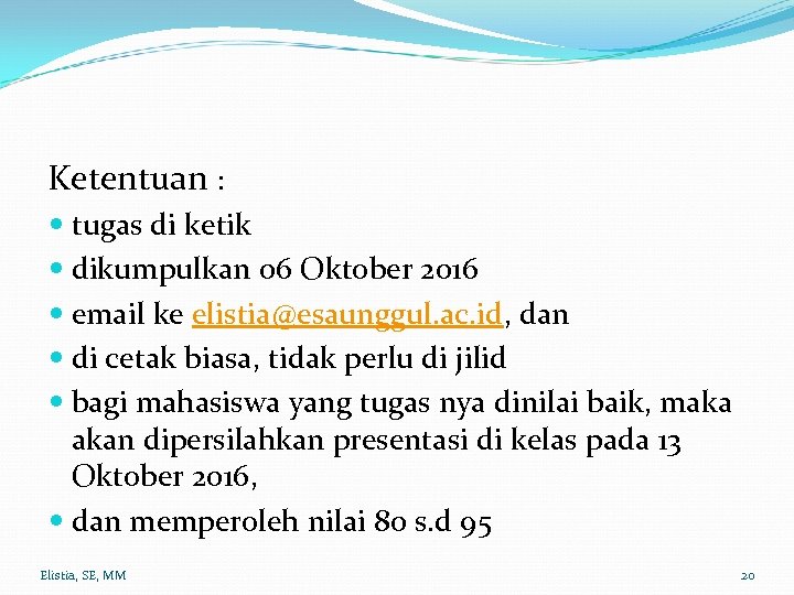 Ketentuan : tugas di ketik dikumpulkan 06 Oktober 2016 email ke elistia@esaunggul. ac. id,